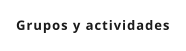 Grupos y actividades