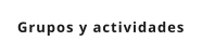 Grupos y actividades