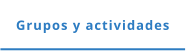 Grupos y actividades