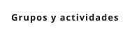 Grupos y actividades